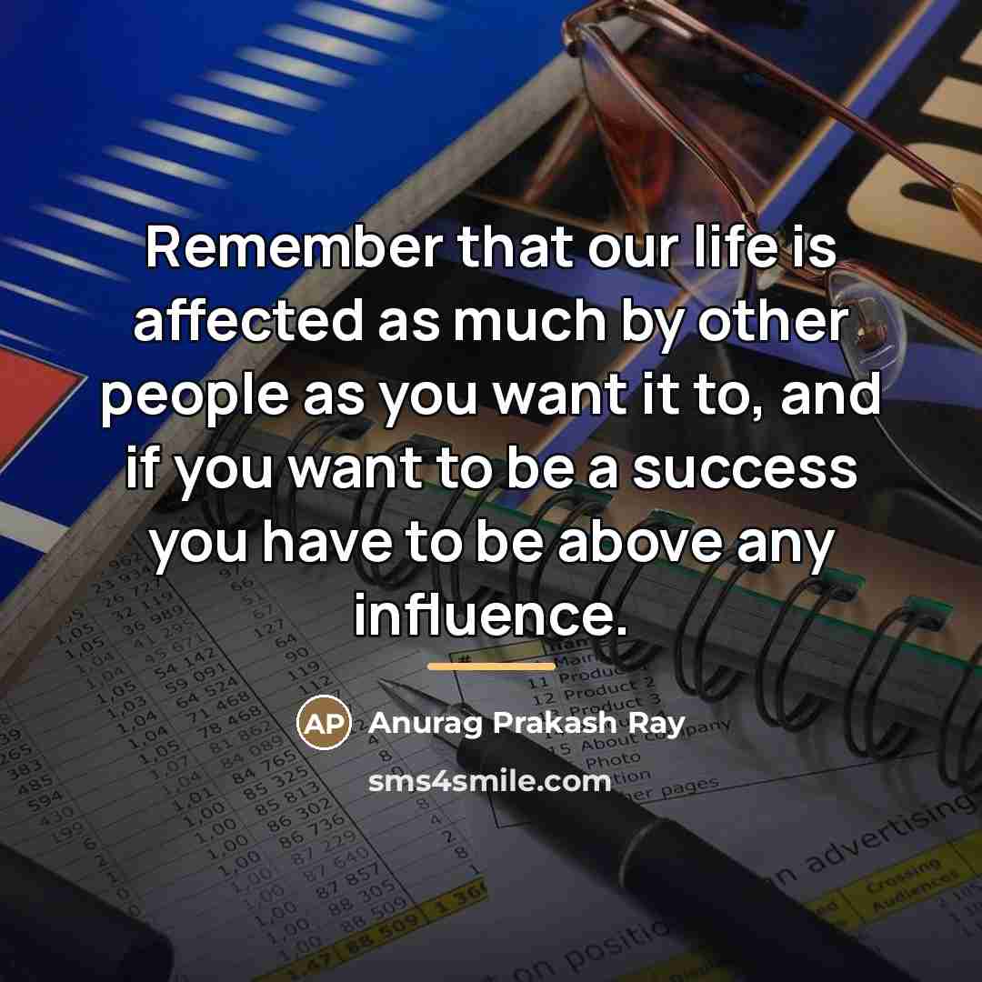 “Remember that our life is affected as much by other…” quote by Anurag Prakash Ray