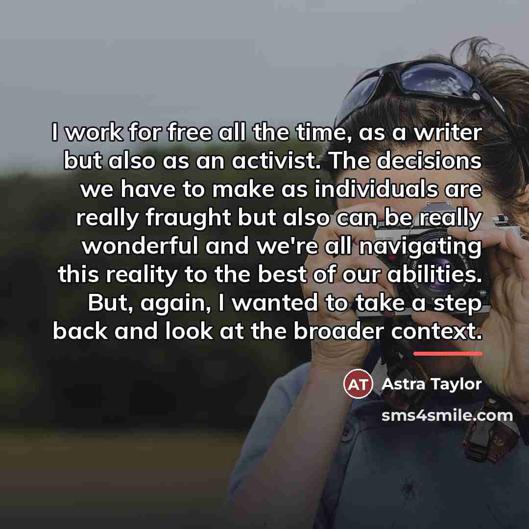 “I work for free all the time, as a writer…” quote by Astra Taylor