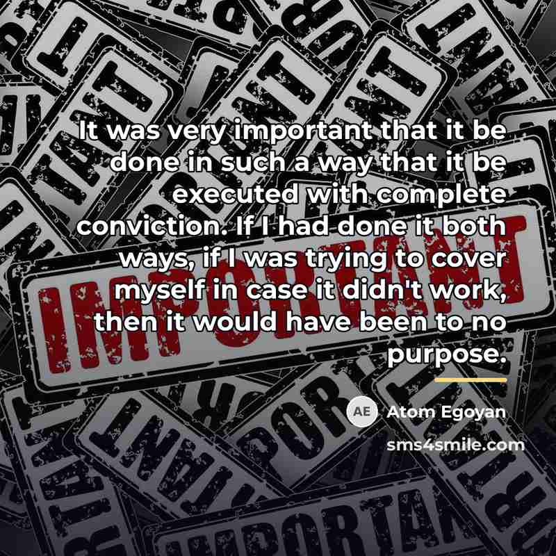 “It was very important that it be done in such…” quote by Atom Egoyan