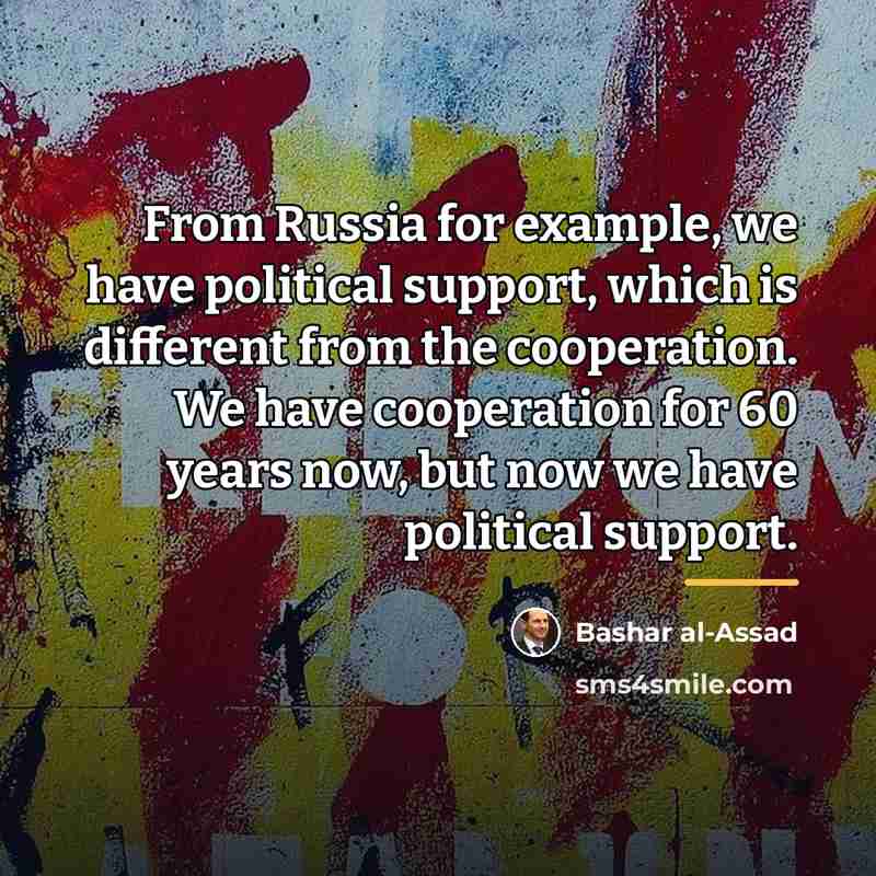 “From Russia for example, we have political support, which is…” quote by Bashar al-Assad