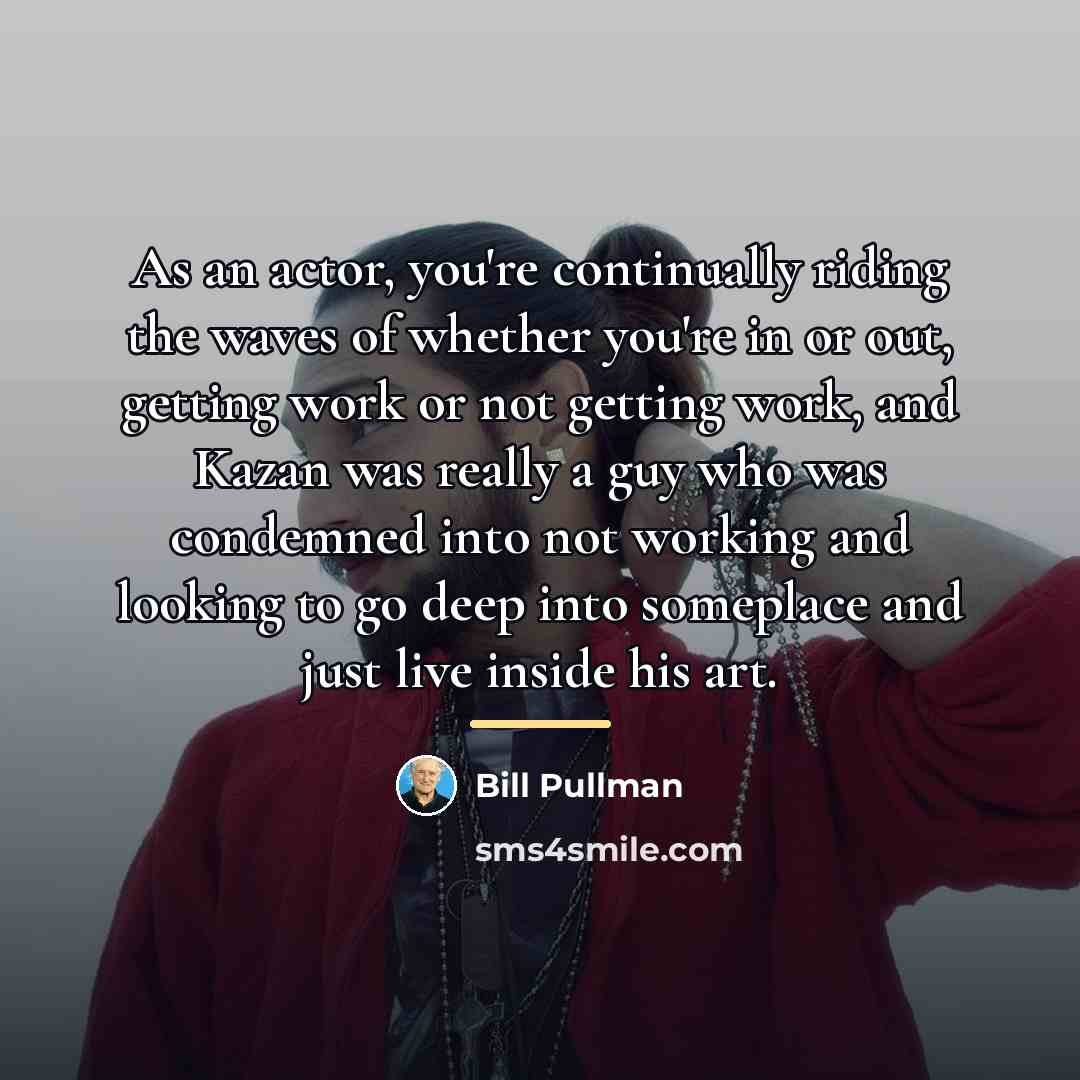 “As an actor, you're continually riding the waves of whether…” quote by Bill Pullman