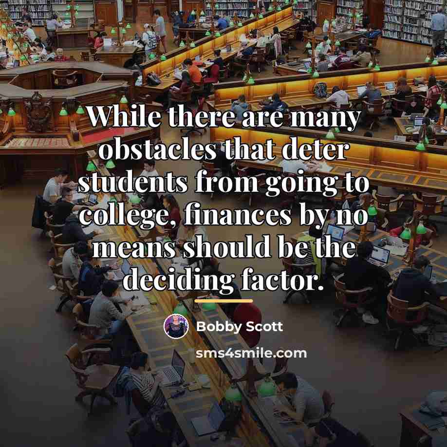 “While there are many obstacles that deter students from going…” quote by Bobby Scott