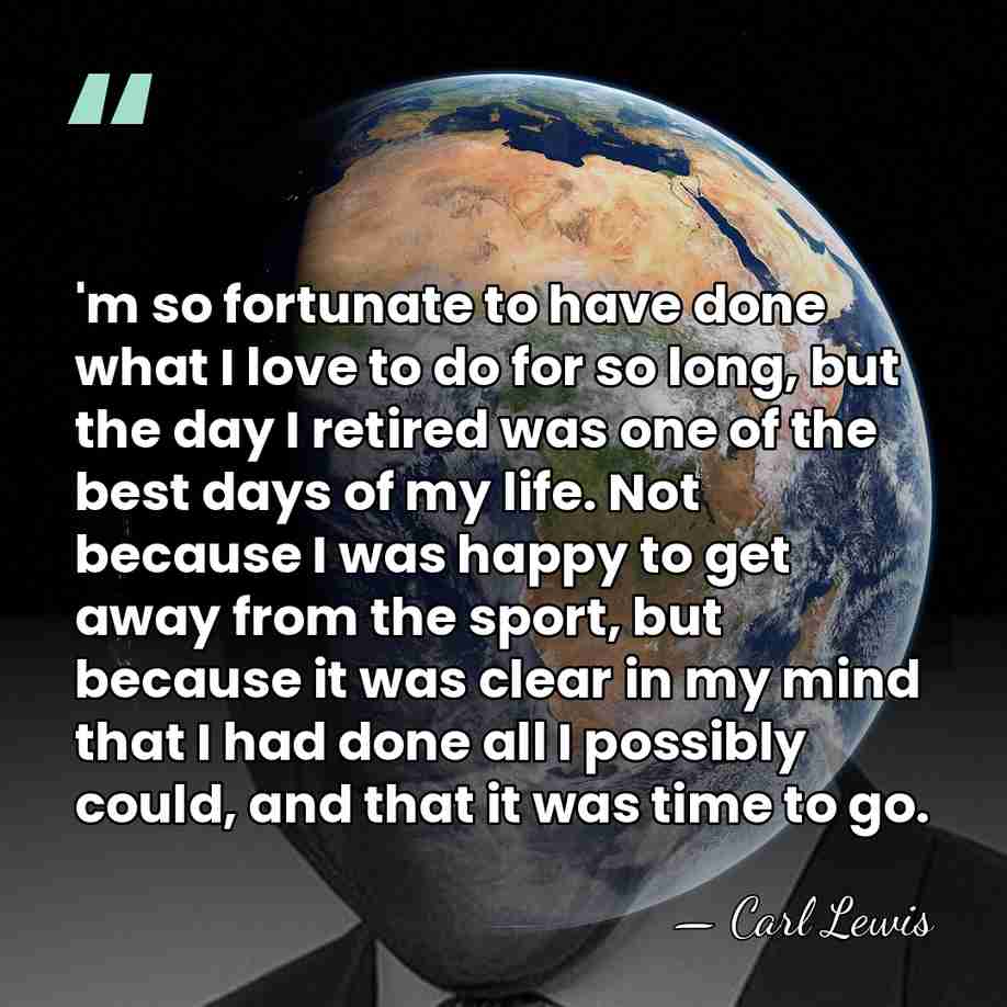 'm so fortunate to have done what I love to do for&hellip; - Carl Lewis