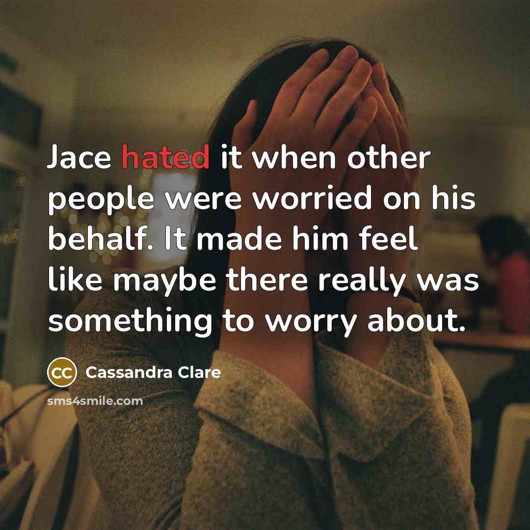 “Jace hated it when other people were worried on his…” quote by Cassandra Clare