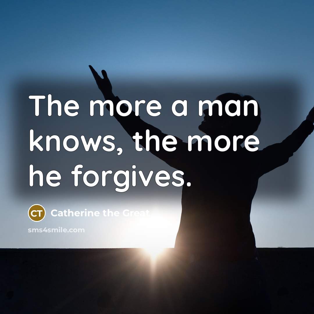 “The more a man knows, the more he forgives.…” quote by Catherine the Great