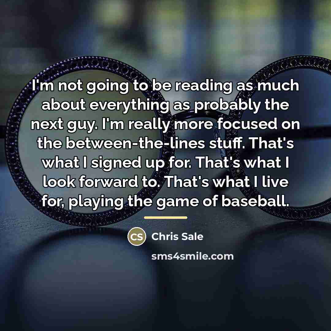“I'm not going to be reading as much about everything…” quote by Chris Sale