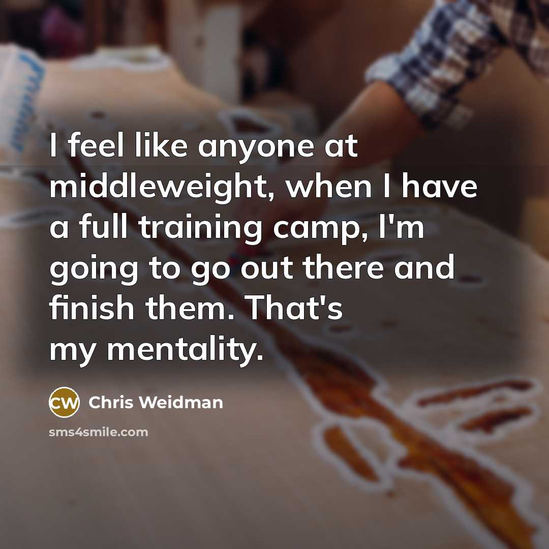 “I feel like anyone at middleweight, when I have a…” quote by Chris Weidman