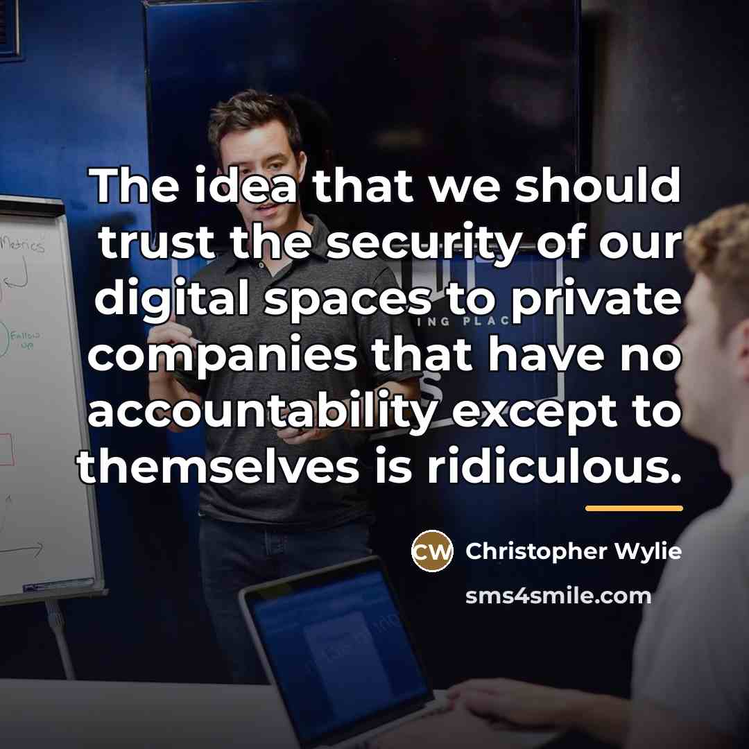 “The idea that we should trust the security of our…” quote by Christopher Wylie