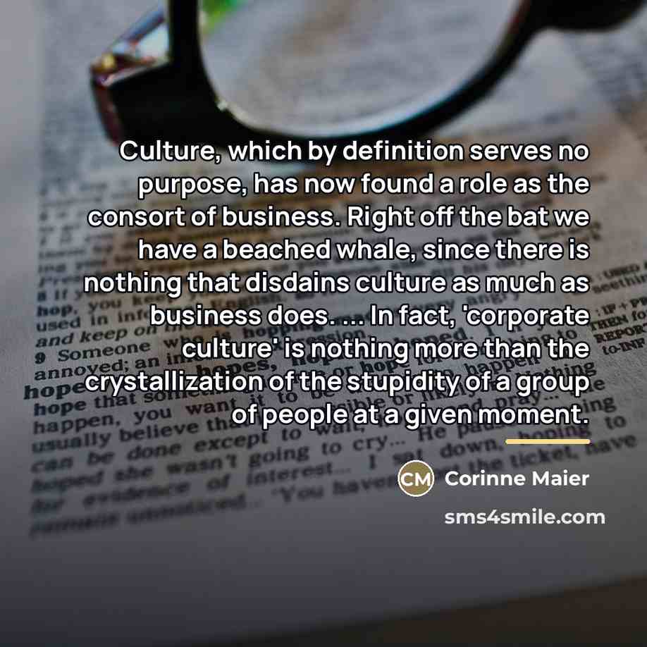 “Culture, which by definition serves no purpose, has now found…” quote by Corinne Maier