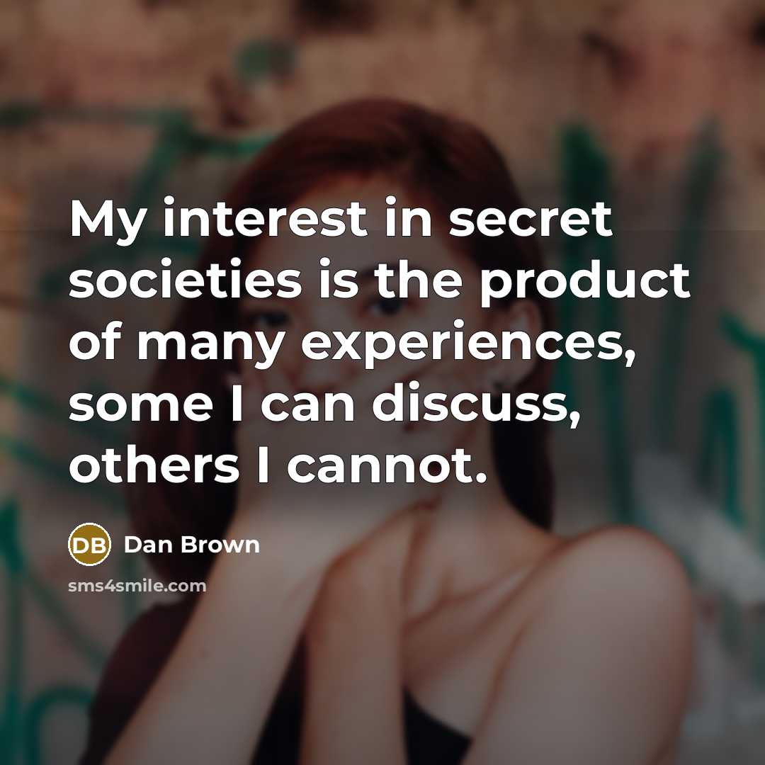 “My interest in secret societies is the product of many…” quote by Dan Brown