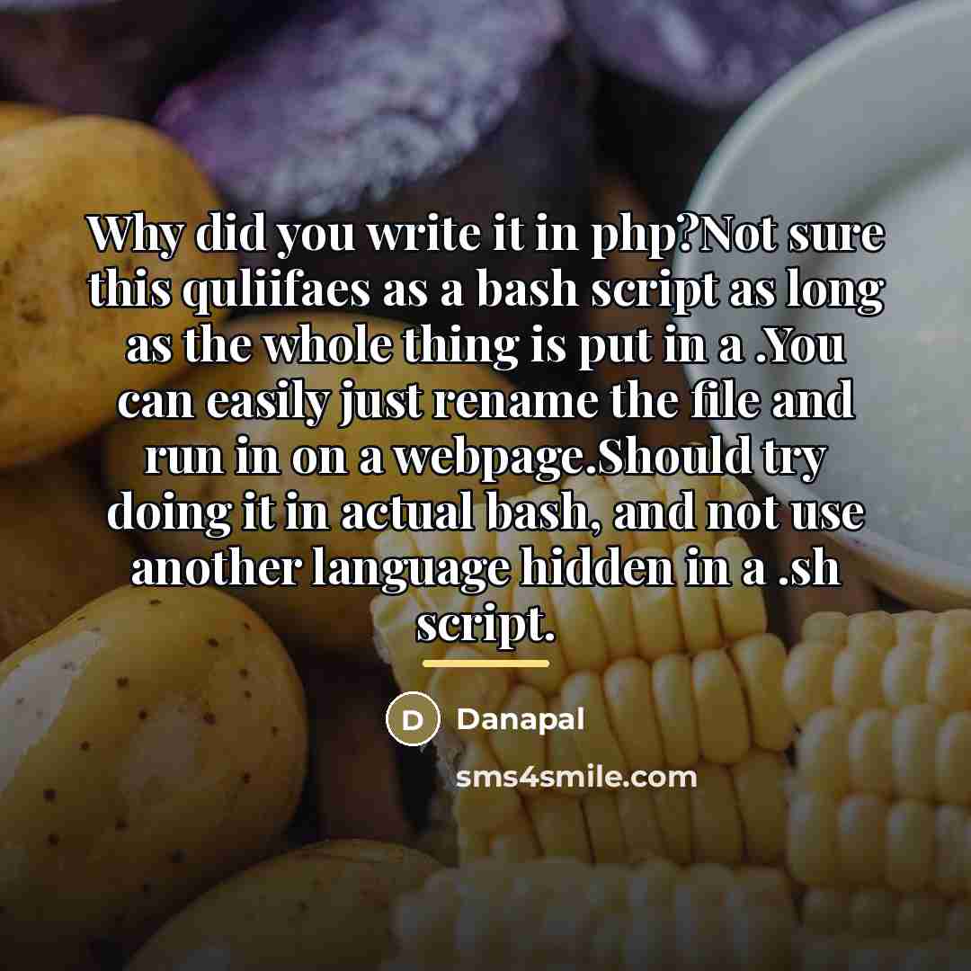 “Why did you write it in php?Not sure this quliifaes…” quote by Danapal