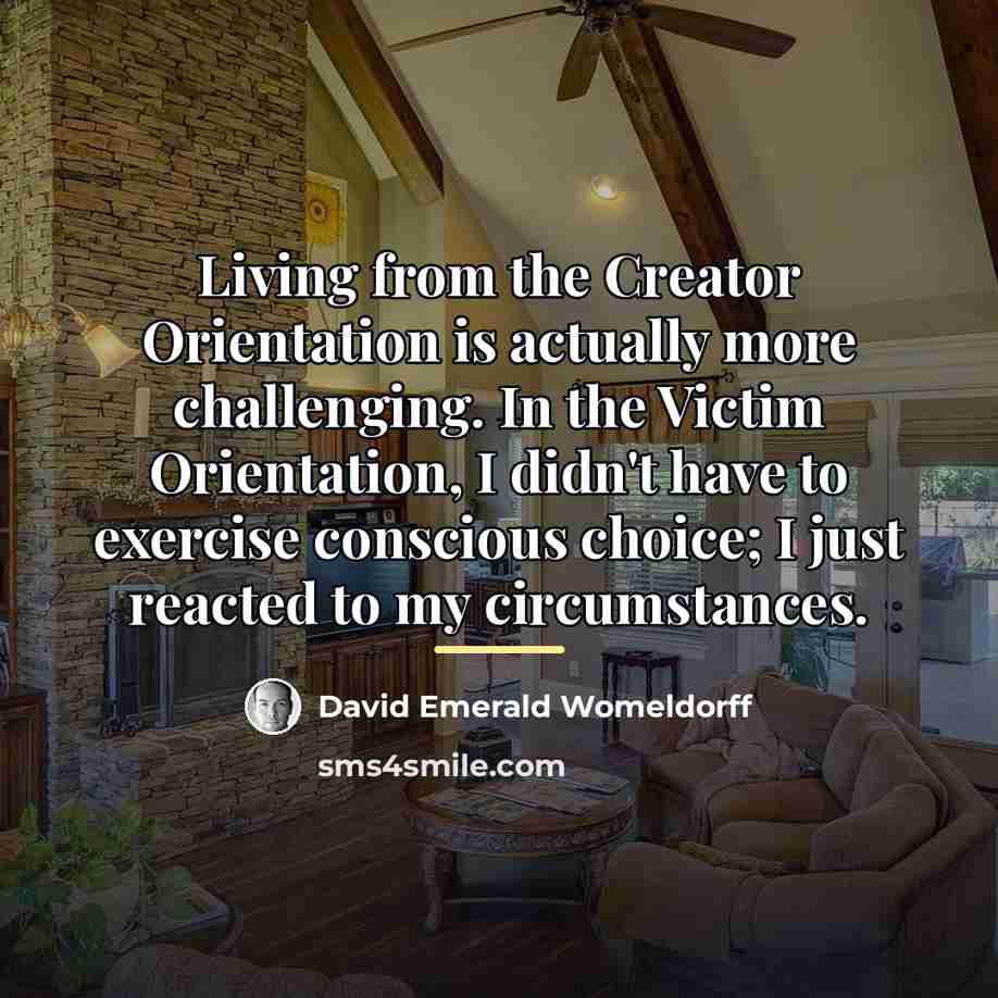 “Living from the Creator Orientation is actually more challenging. In…” quote by David Emerald Womeldorff
