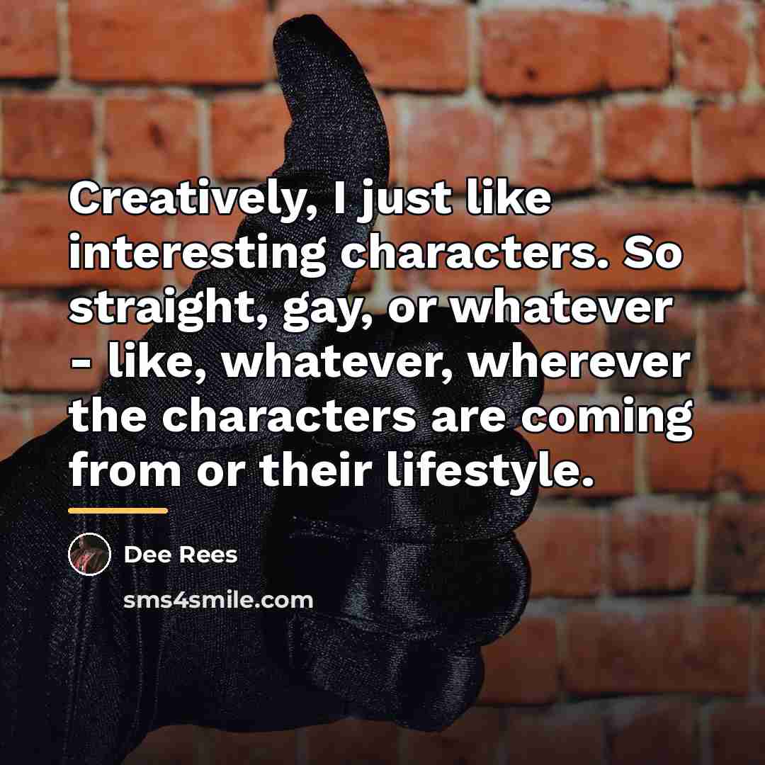 “Creatively, I just like interesting characters. So straight, gay, or…” quote by Dee Rees
