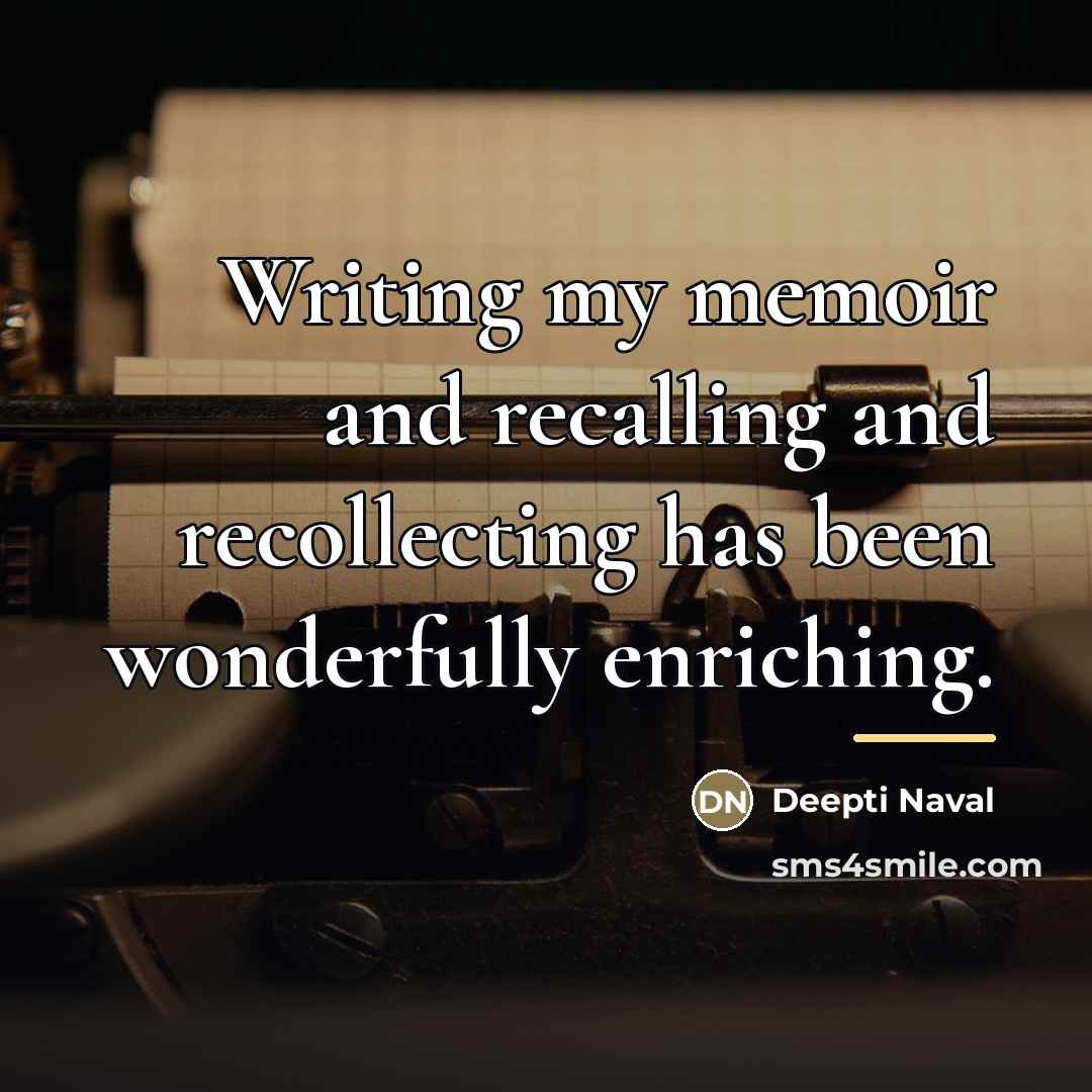 “Writing my memoir and recalling and recollecting has been wonderfully…” quote by Deepti Naval
