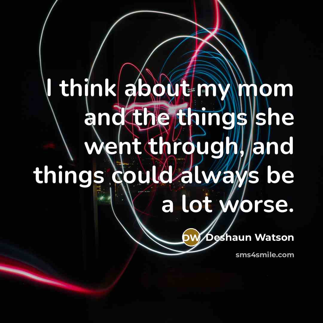 “I think about my mom and the things she went…” quote by Deshaun Watson