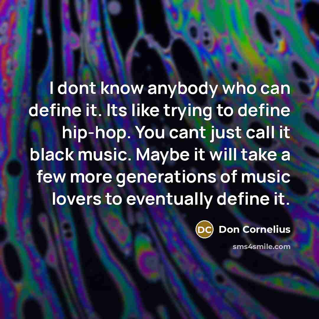 “I dont know anybody who can define it. Its like…” quote by Don Cornelius