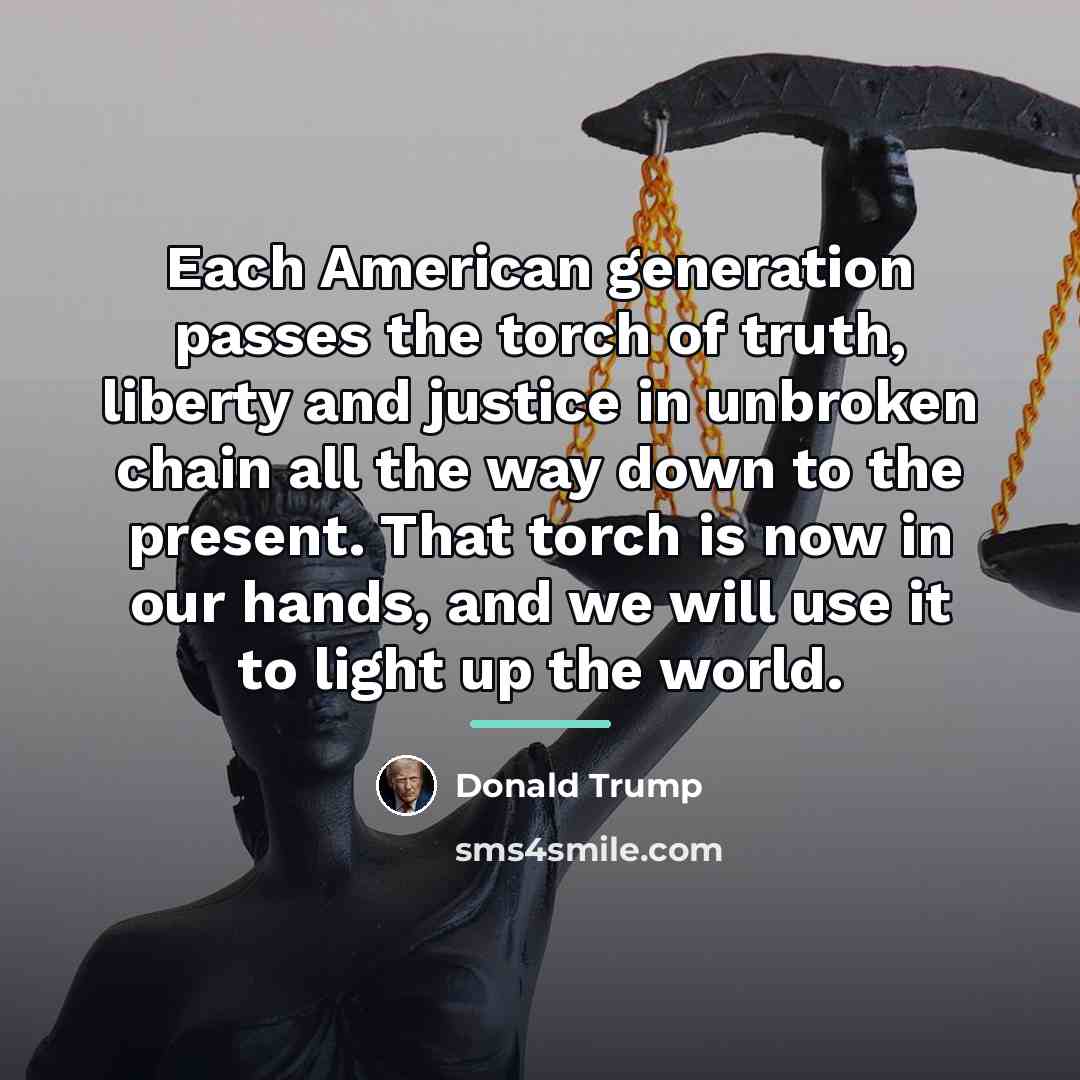 “Each American generation passes the torch of truth, liberty and…” quote by Donald Trump