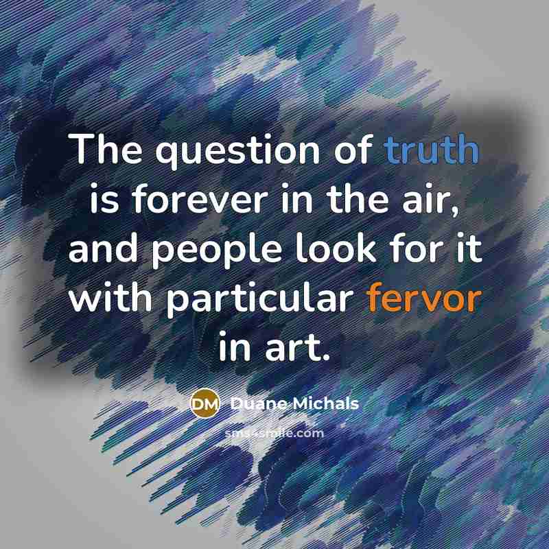 “The question of truth is forever in the air, and…” quote by Duane Michals