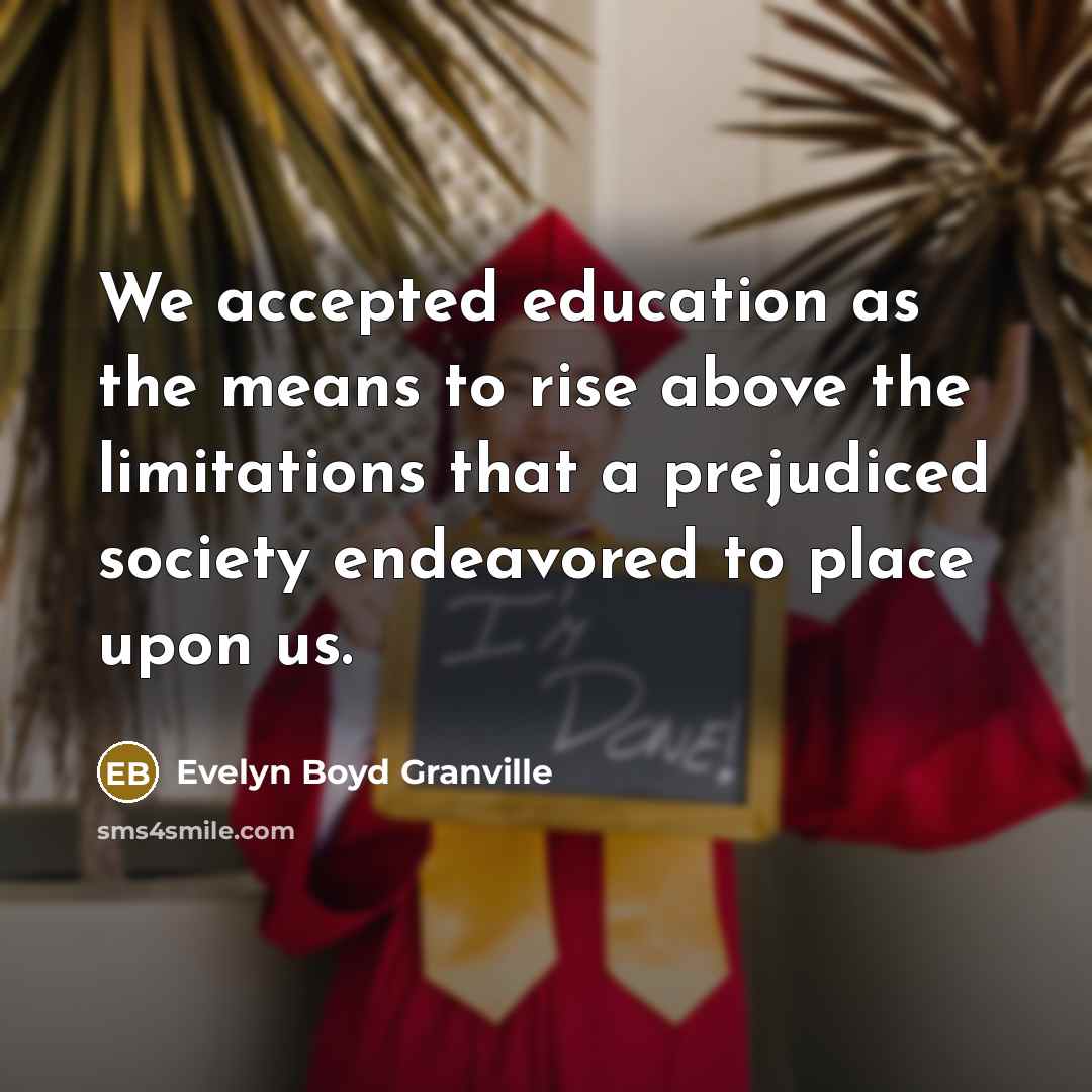 “We accepted education as the means to rise above the…” quote by Evelyn Boyd Granville