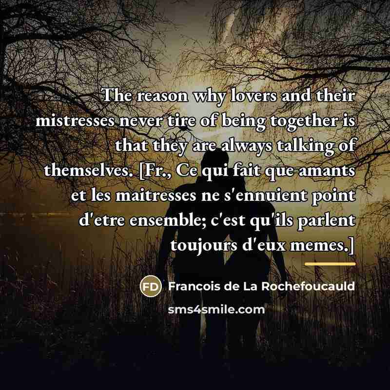 “The reason why lovers and their mistresses never tire of…” quote by Francois de La Rochefoucauld