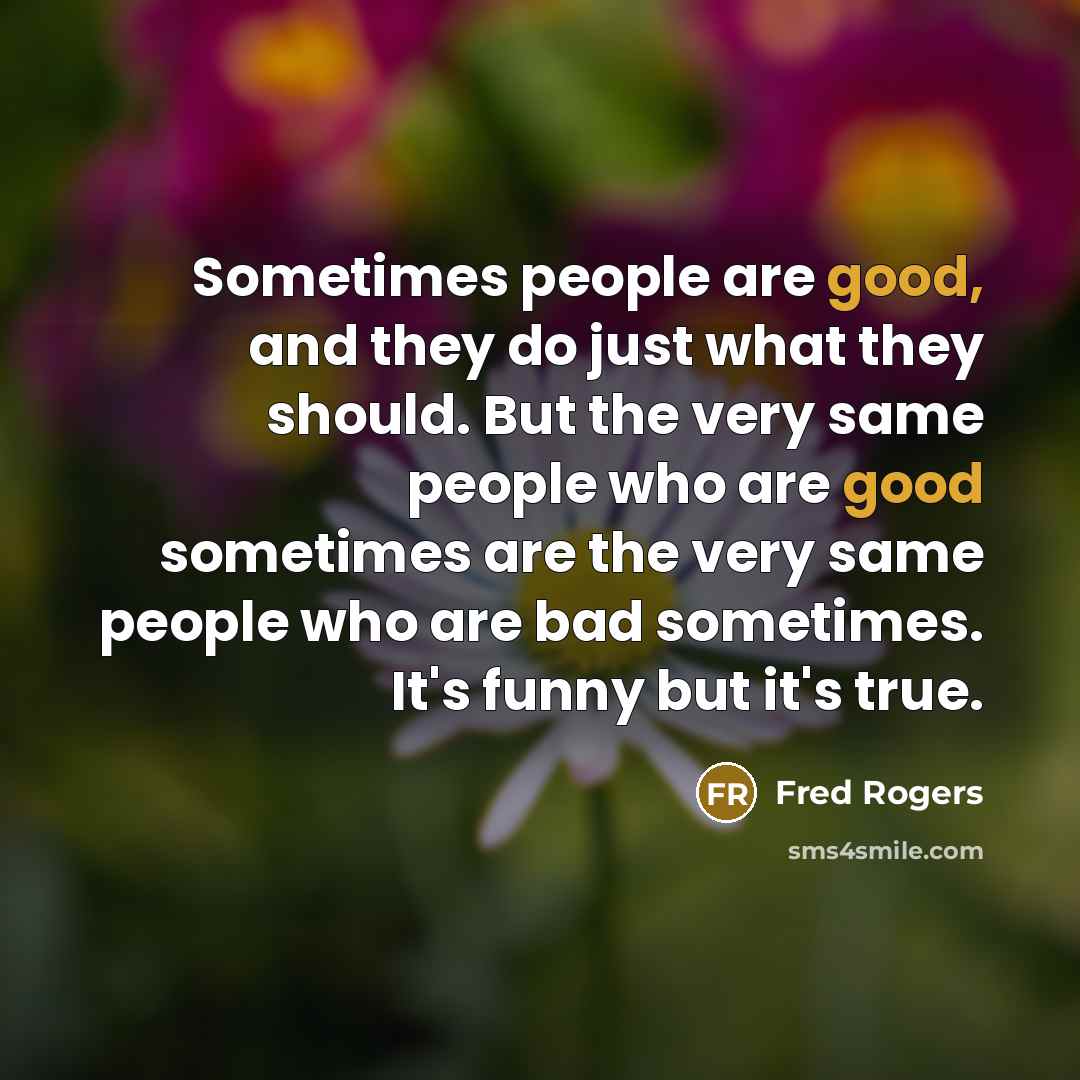 “Sometimes people are good, and they do just what they…” quote by Fred Rogers