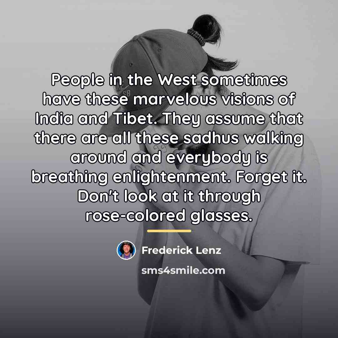 “People in the West sometimes have these marvelous visions of…” quote by Frederick Lenz