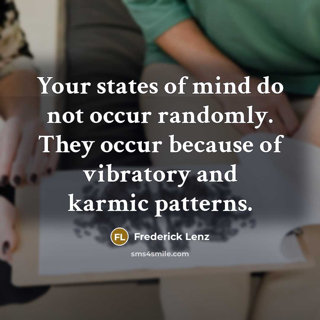 “Your states of mind do not occur randomly. They occur…” quote by Frederick Lenz