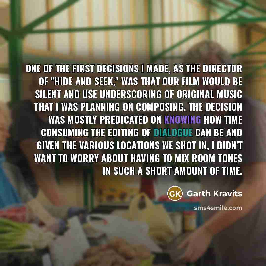 “One of the first decisions I made, as the director…” quote by Garth Kravits