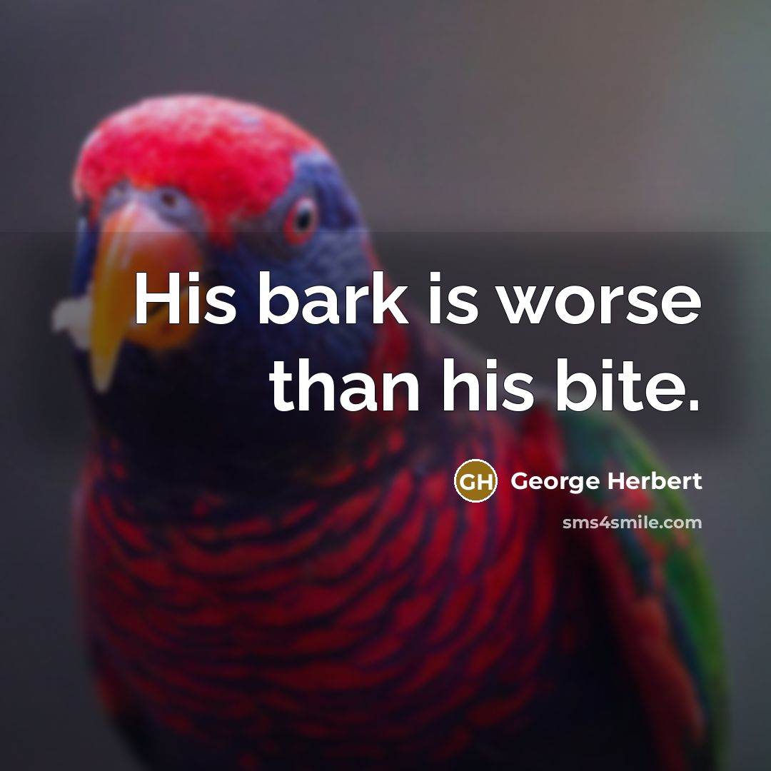 “His bark is worse than his bite.” quote by George Herbert