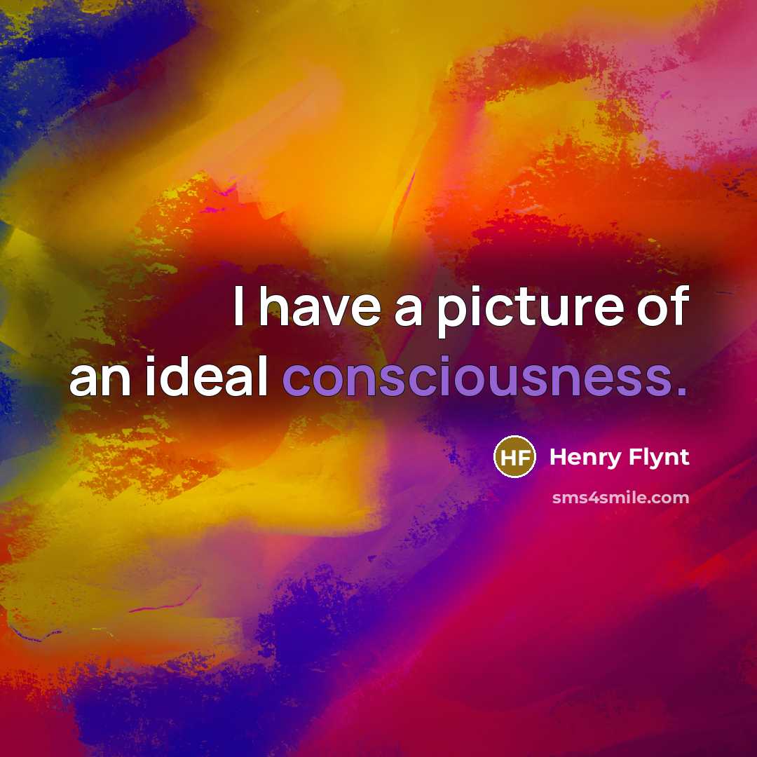 “I have a picture of an ideal consciousness.…” quote by Henry Flynt