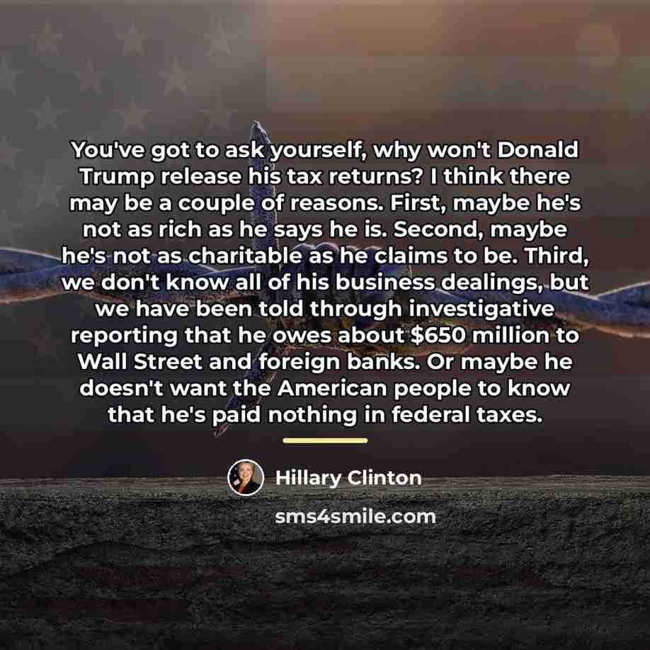 “You've got to ask yourself, why won't Donald Trump release…” quote by Hillary Clinton