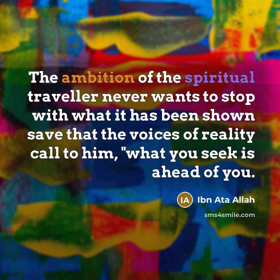 “The ambition of the spiritual traveller never wants to stop…” quote by Ibn Ata Allah