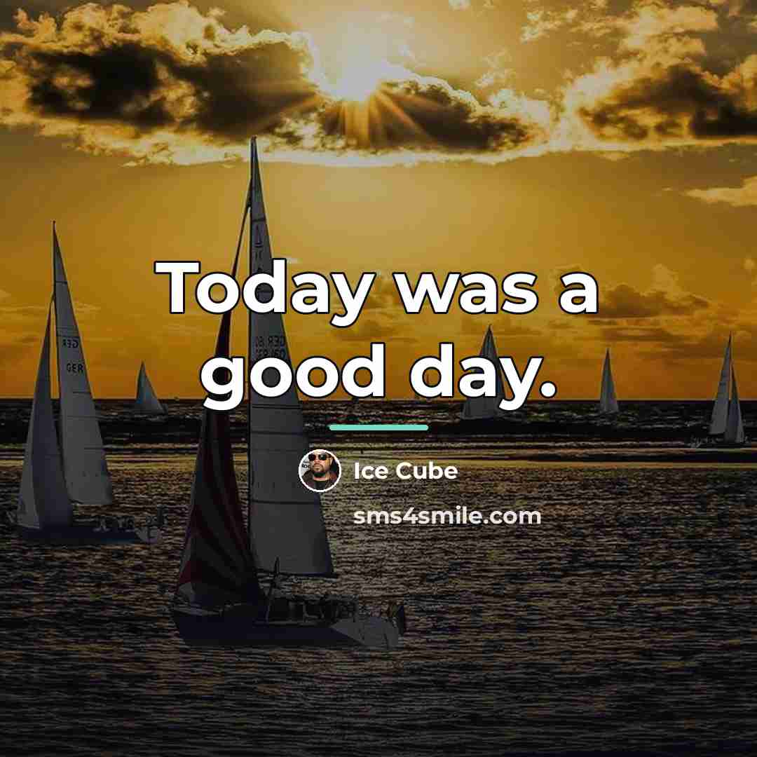 “Today was a good day.…” quote by Ice Cube