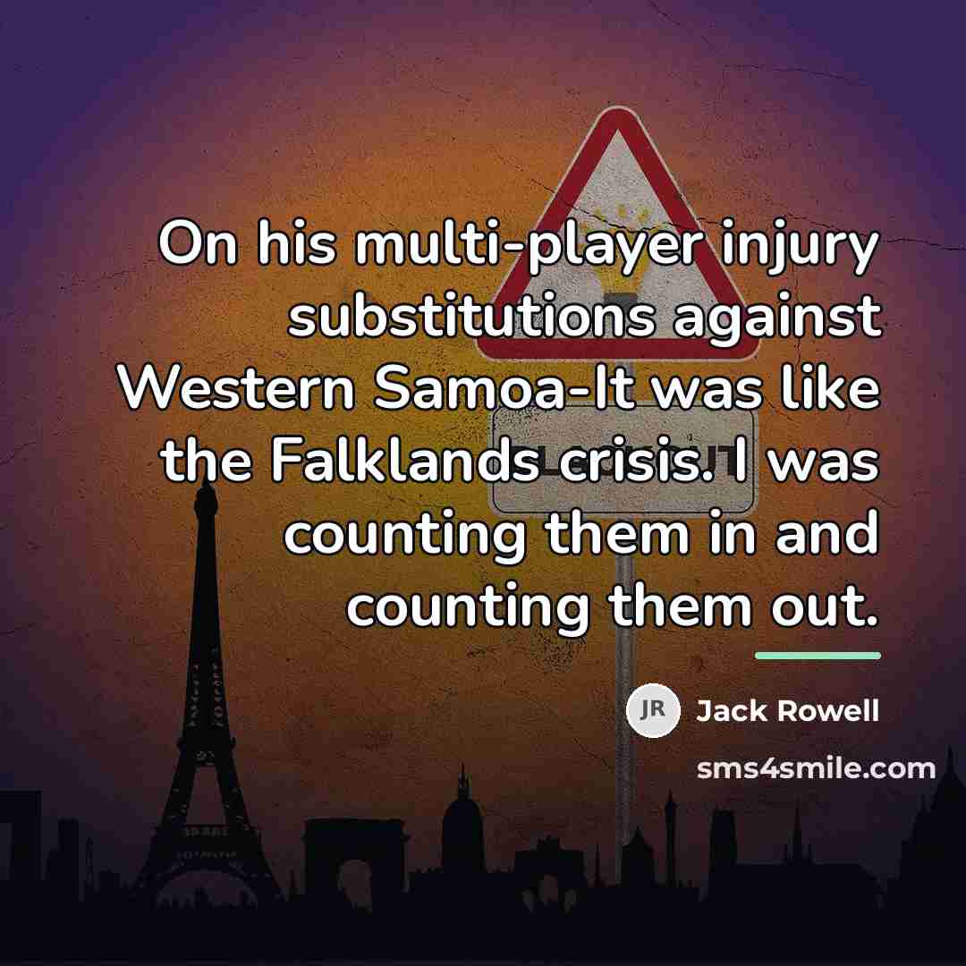 “On his multi-player injury substitutions against Western Samoa-It was like…” quote by Jack Rowell