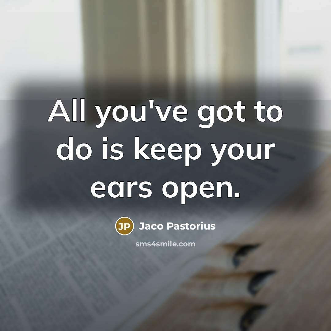 “All you've got to do is keep your ears open.…” quote by Jaco Pastorius