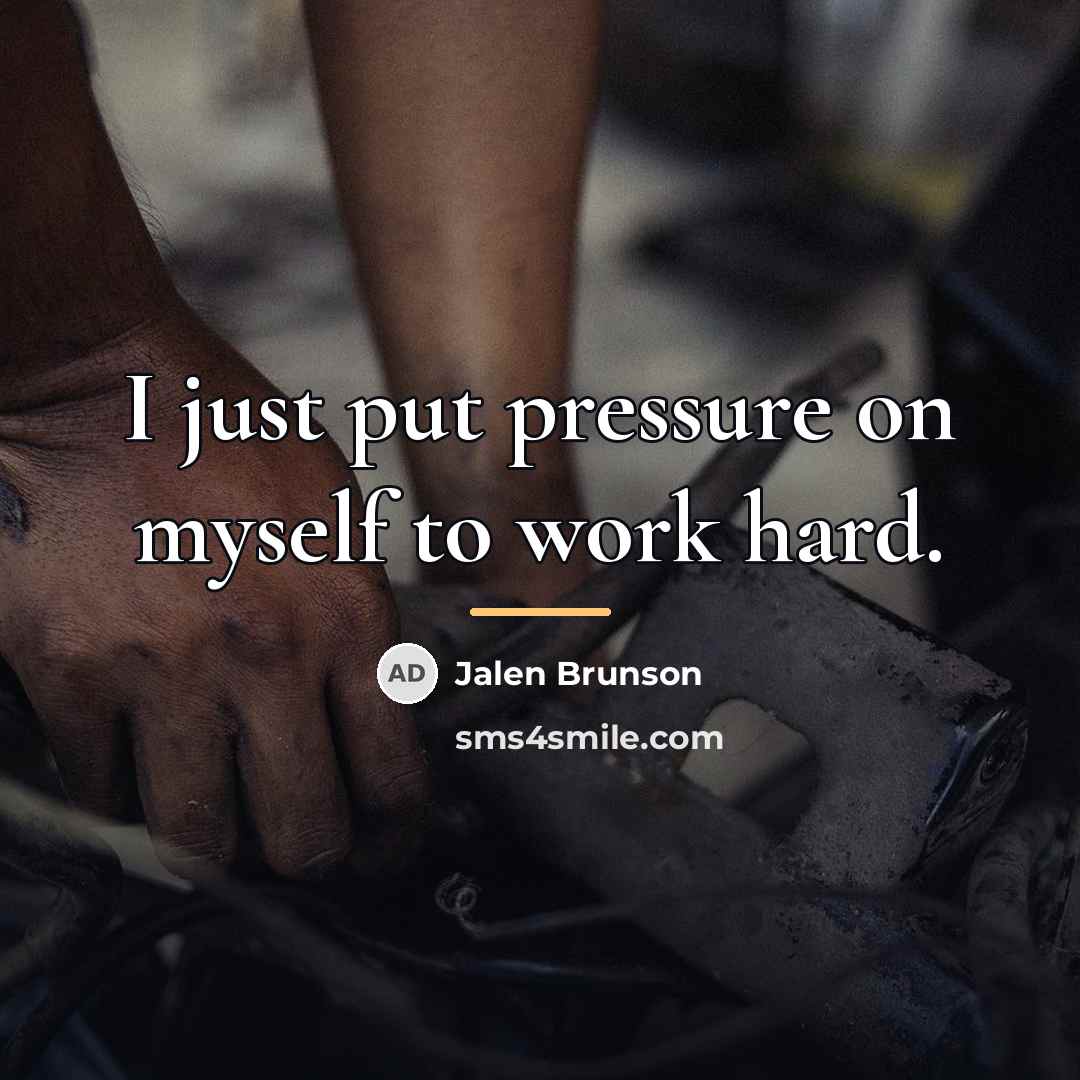 “I just put pressure on myself to work hard.…” quote by Jalen Brunson