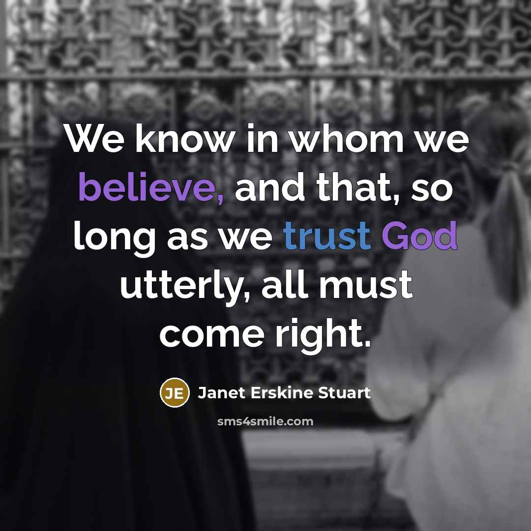 “We know in whom we believe, and that, so long…” quote by Janet Erskine Stuart