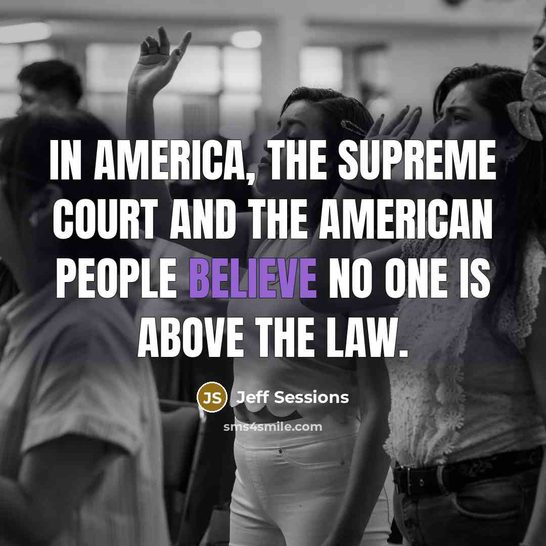 “In America, the Supreme Court and the American people believe…” quote by Jeff Sessions