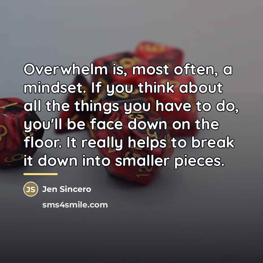 “Overwhelm is, most often, a mindset. If you think about…” quote by Jen Sincero