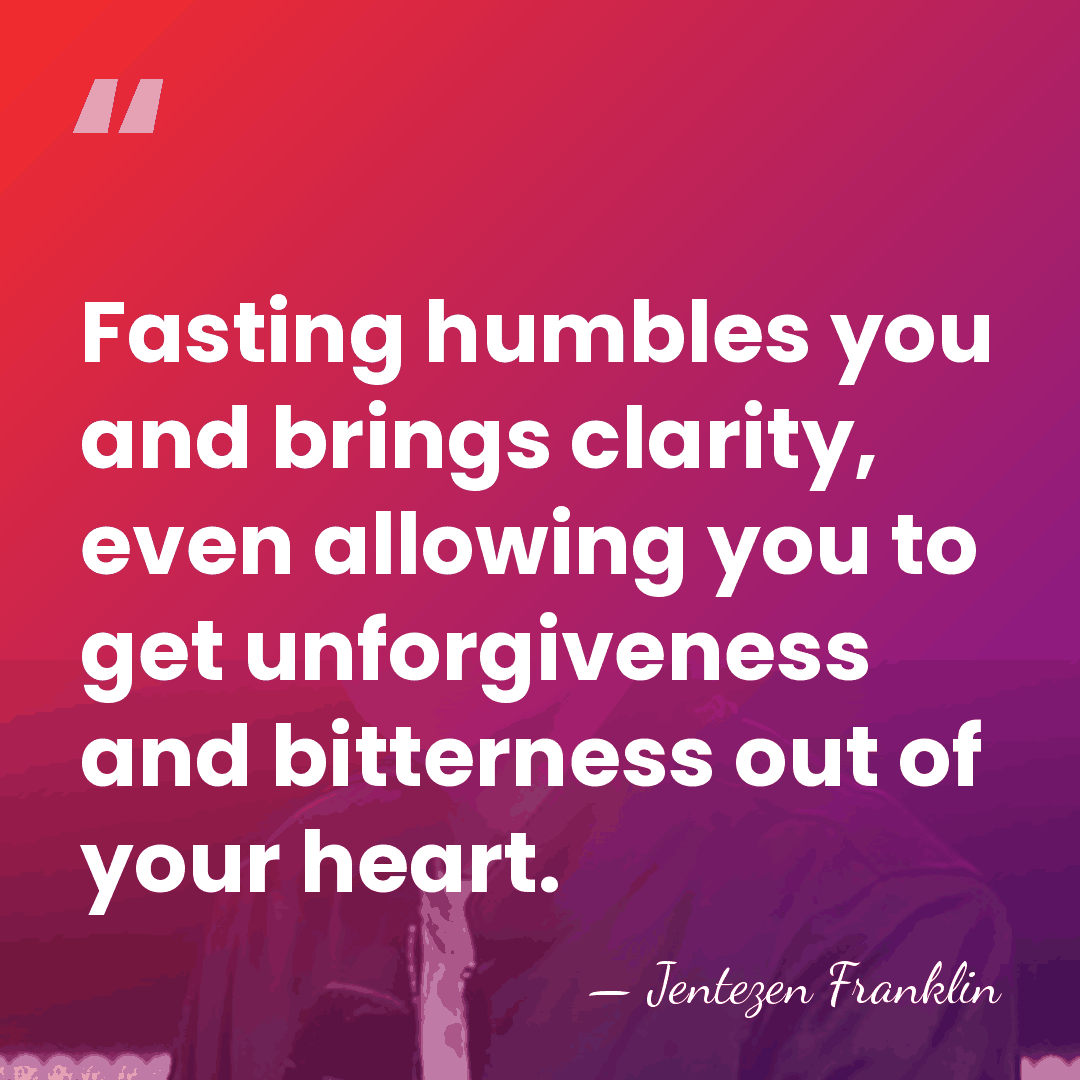 Fasting humbles you and brings clarity, even allowing you to get unforgiveness&hellip; - Jentezen Franklin