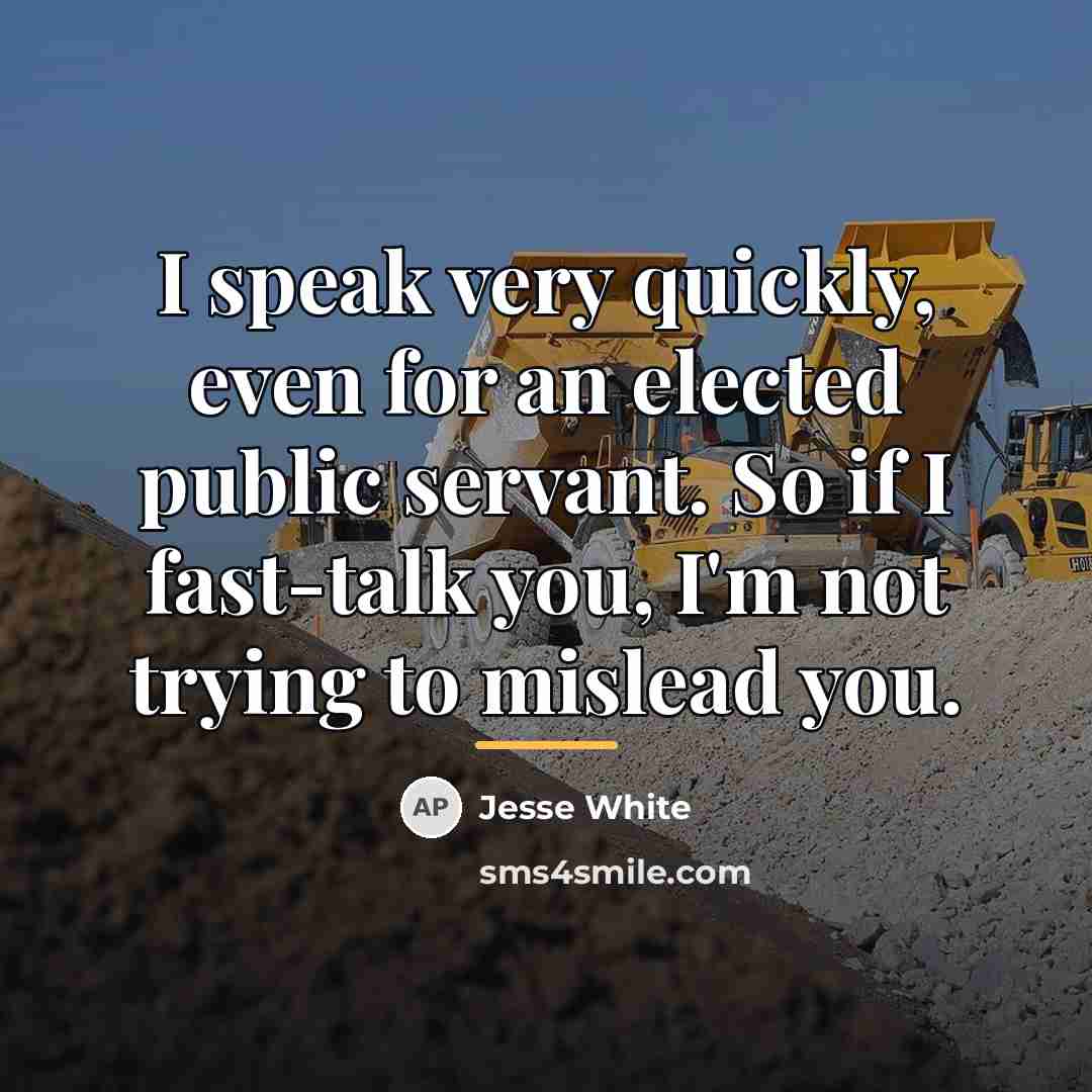 “I speak very quickly, even for an elected public servant.…” quote by Jesse White