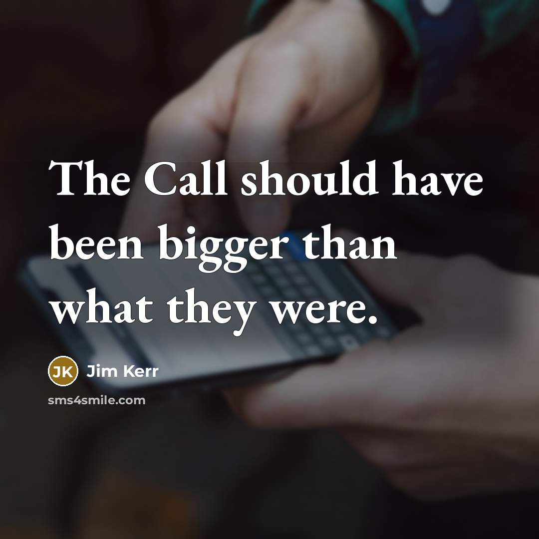 “The Call should have been bigger than what they were.…” quote by Jim Kerr