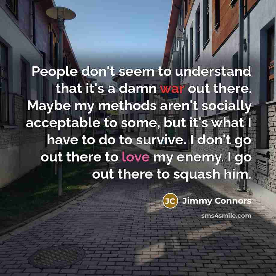 “People don't seem to understand that it's a damn war…” quote by Jimmy Connors