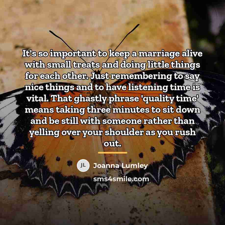 “It's so important to keep a marriage alive with small…” quote by Joanna Lumley