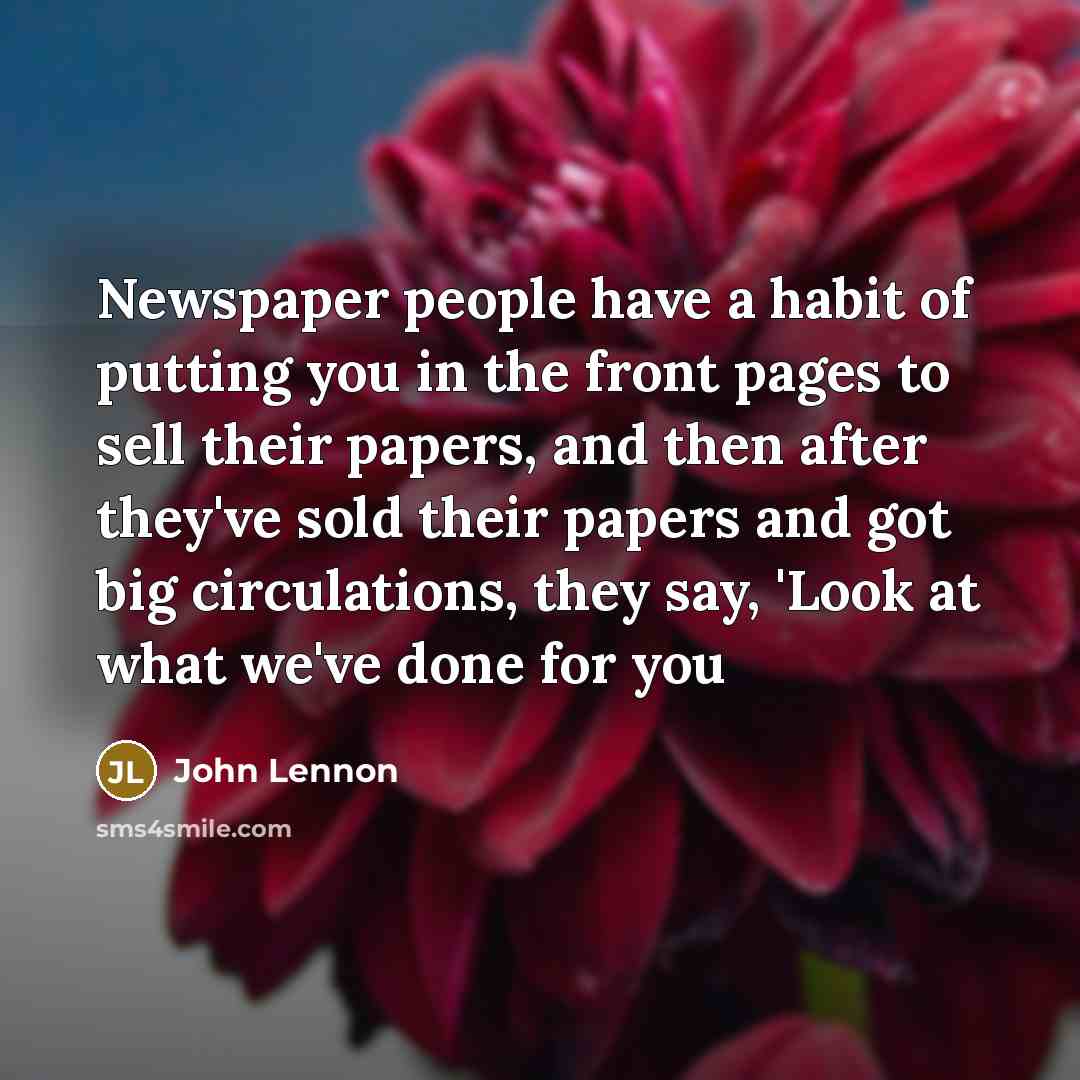“Newspaper people have a habit of putting you in the…” quote by John Lennon