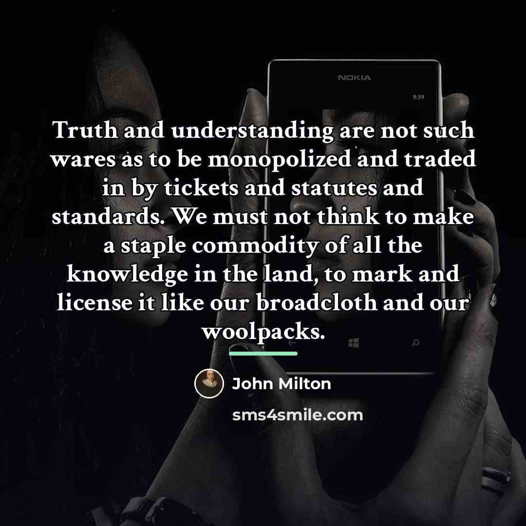 “Truth and understanding are not such wares as to be…” quote by John Milton