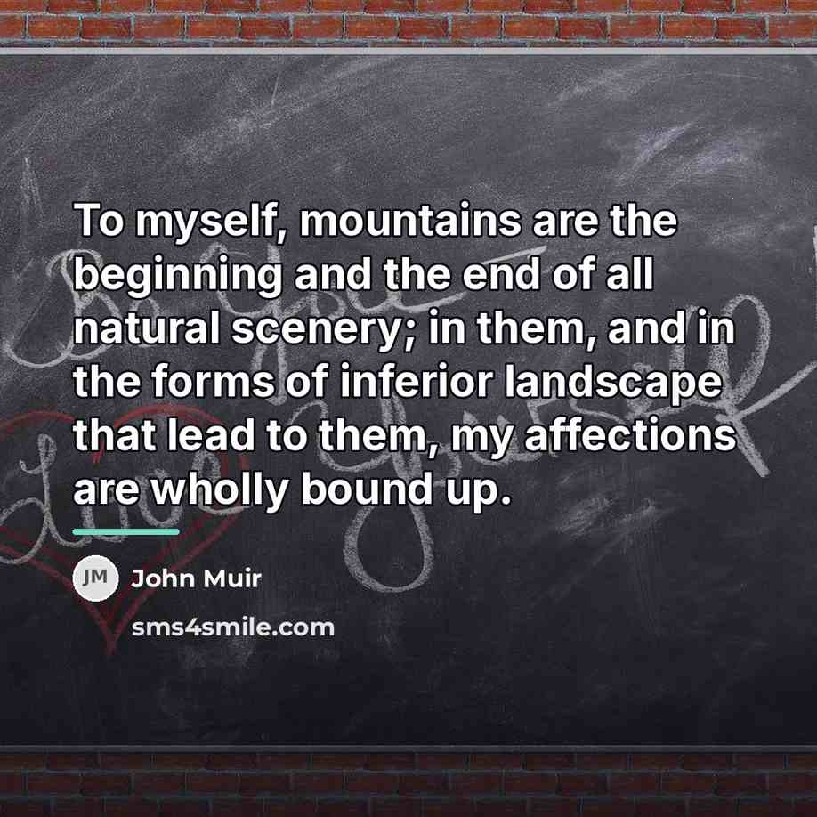 “To myself, mountains are the beginning and the end of…” quote by John Muir