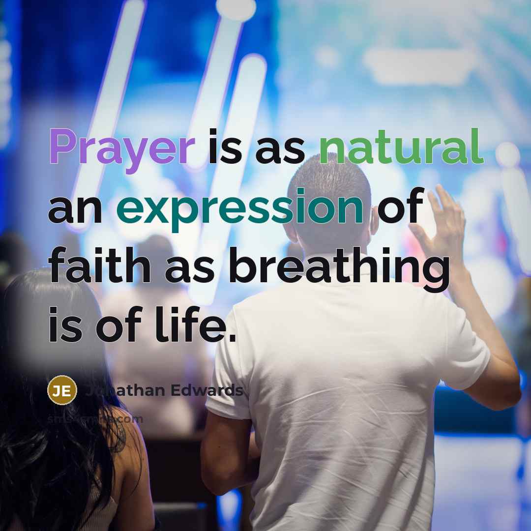 “Prayer is as natural an expression of faith as breathing is of life.” quote by Jonathan Edwards