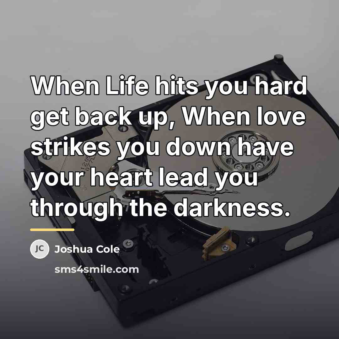 “When Life hits you hard get back up, When love…” quote by Anonymous