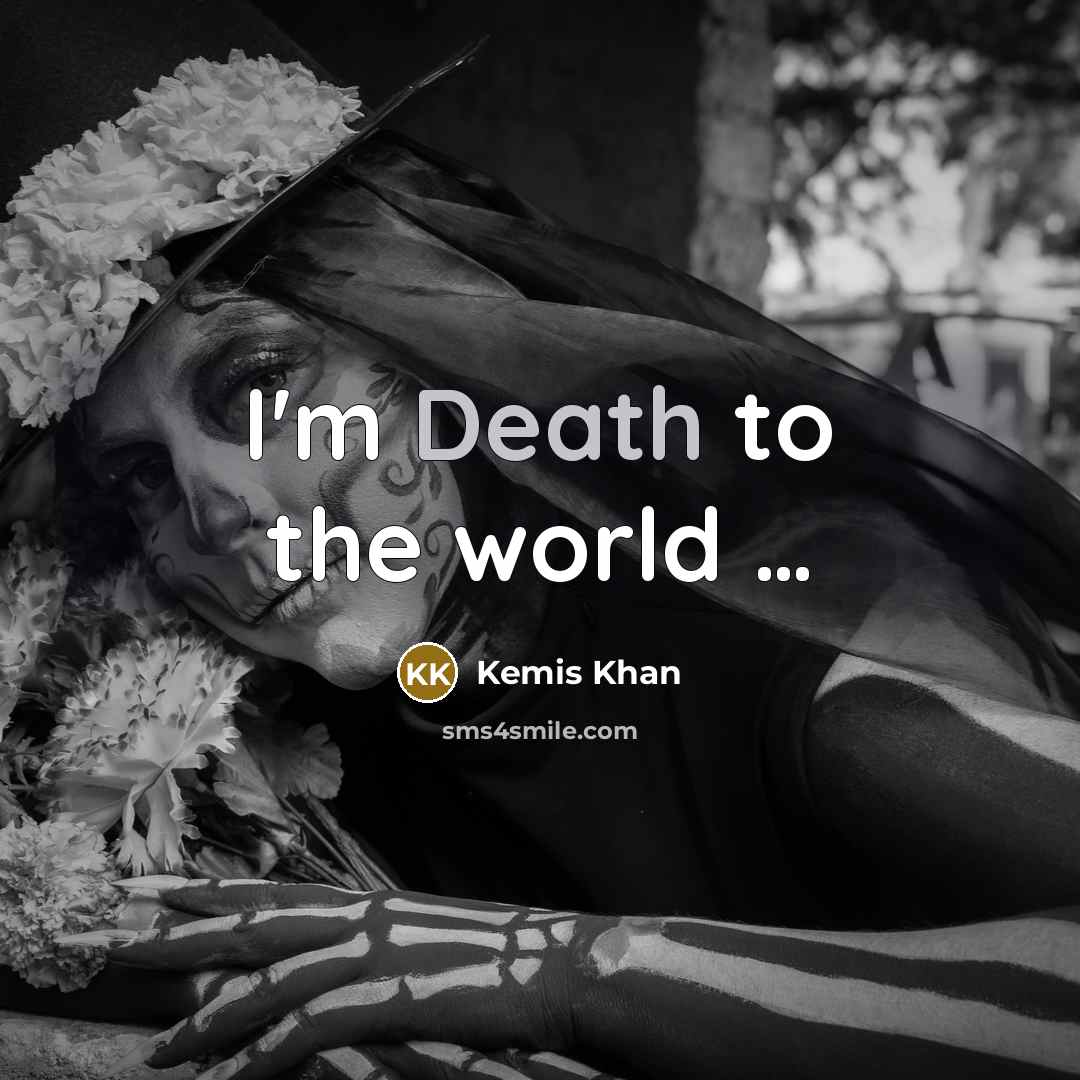 “I'm Death to the world ....…” quote by Kemis Khan